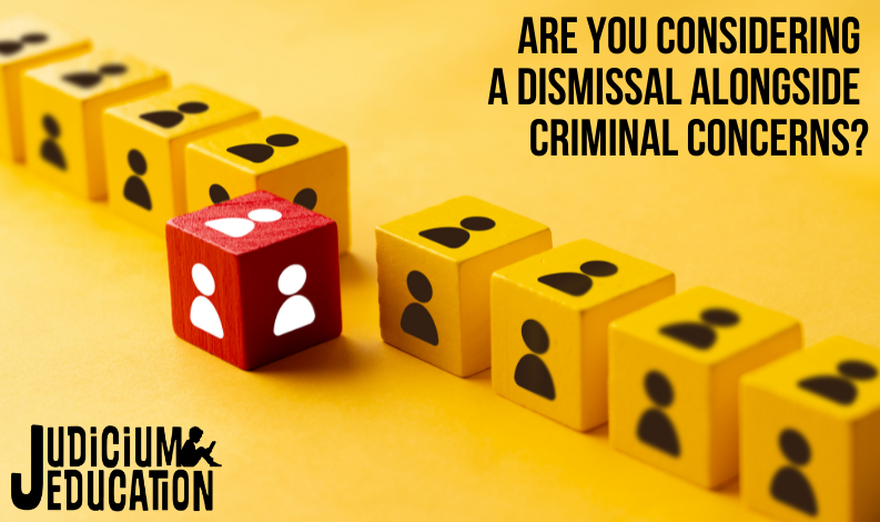 HR: Consideration of Dismissal Alongside Criminal Concerns